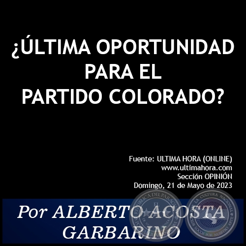 ¿ÚLTIMA OPORTUNIDAD PARA EL PARTIDO COLORADO? - Por ALBERTO ACOSTA GARBARINO - Domingo, 21 de Mayo de 2023